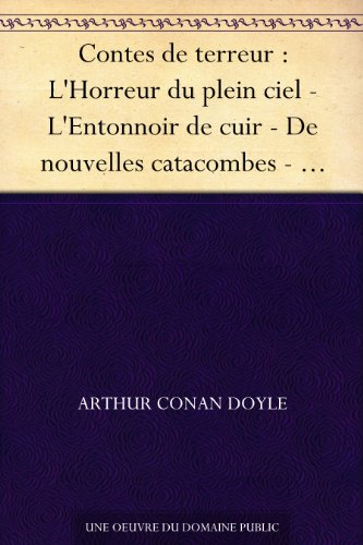 Portada de Contes de terreur : L'Horreur du plein ciel - L'Entonnoir de cuir - De nouvelles catacombes - L'Affaire de Lady Sannox - Le Trou du Blue John - Le Chat brésilien (French Edition)