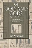 Of God And Gods Egypt Israel And The Rise Of Monotheism George L Mosse Series In The History Of European Culture Sexuality And Ideas