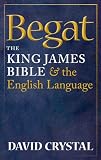 Begat The King James Bible And The English Language English Edition