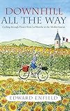 Downhill All The Way From La Manche To The Mediterranean By Bike English Edition