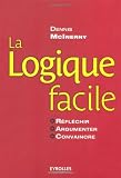 La Logique Facile Rflchir Argumenter Convaincre Ed Organisation