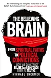 The Believing Brain From Spiritual Faiths To Political Convictions How We Construct Beliefs And Reinforce Them As Truths English Edition