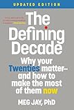 The Defining Decade Why Your Twenties Matterand How To Make The Most Of Them Now