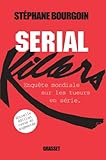 Serial Killers : Enqu%C3%AAte Mondiale Sur Les Tueurs En S%C3%A9rie (documents Fran%C3%A7ais)