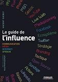 Le Guide De Linfluence Communication Mdia Internet Opinion Ed Organisation