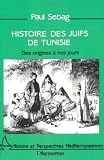 Histoire Des Juifs De Tunisie Des Origines Nos Jours Collection Histoire Et Perspectives Mditerranennes