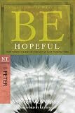 Be Hopeful 1 Peter How To Make The Best Of Times Out Of Your Worst Of Times The Be Series Commentary English Edition