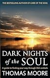 Dark Nights Of The Soul A Guide To Finding Your Way Through Lifes Ordeals English Edition