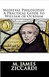Medieval Philosophy A Practical Guide To William Of Ockham English Edition