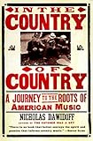In The Country Of Country A Journey To The Roots Of American Music English Edition