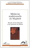 M%C3%A9decine Traditionnelle Du Maghreb: Rituels D'envo%C3%BBtement Et De Gu%C3%A9rison Au Maroc (collection Sant%C3%A9 Et Sciences Humaines)