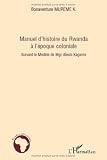 Manuel Dhistoire Du Rwanda Lepoque Coloniale Suivant Le Modle De Mgr Alexis Kagame
