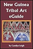 New Guinea Tribal Art Eguide English Edition