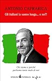 Gli Italiani La Sanno Lunga O No Chi Siamo E Perch Parliamo Tanto Male Di Noi Saggi Paperback Italian Edition