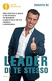 Leader Di Te Stesso Come Sfruttare Al Meglio Il Tuo Potenziale Per Migliorare La Qualit Della Tua Vita Personale E Professionale Oscar Bestsellers Italian Edition