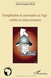 Evanglisation Et Colonisation Au Togo Conflits Et Compromissions Etudes Africaines