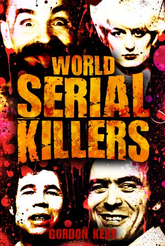World Serial Killers - Manson, Bundy, Olson, Sells, Son of Sam, Kemper, Stayner, Jack the Ripper, Brady, Hindley, West, Shipman, Glover, Dupas, Birnie, ... Denyer, Milat, Barraza, Lopez book cover