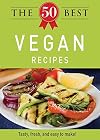 The 50 Best Vegan Recipes: Tasty, fresh, and easy to make!