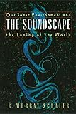The Soundscape Our Sonic Environment And The Tuning Of The World English Edition