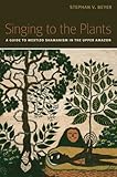 Singing To The Plants A Guide To Mestizo Shamanism In The Upper Amazon English Edition