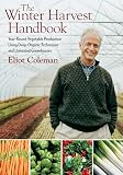 The Winter Harvest Handbook Year Round Vegetable Production Using Deeporganic Techniques And Unheated Greenhouses