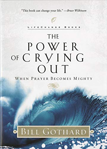 The Power of Crying Out: When Prayer Becomes Mighty (By: Bill Gothard) cover