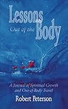Lessons Out Of The Body A Journal Of Spiritual Growth And Outofbody Travel English Edition