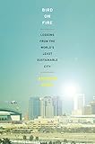 Bird On Fire Lessons From The Worlds Least Sustainable City English Edition
