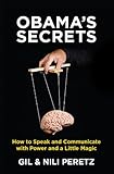 Obamas Secrets How To Speak And Communicate With Power And A Little Magic English Edition