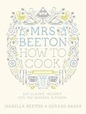 Mrs Beeton How To Cook 220 Classic Recipes Updated For The Modern Cook English Edition