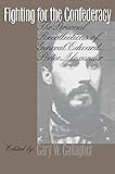 Fighting For The Confederacy The Personal Recollections Of General Edward Porter Alexander Civil War America English Edition