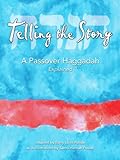 Telling The Story A Passover Haggadah Explained English Edition