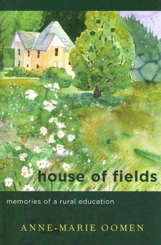 House of Fields: Memories of a Rural Education (By: Anne-Marie Oomen) cover