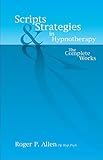 Scripts Strategies In Hypnotherapy The Complete Works English Edition