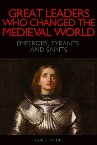 Great Leaders who Changed the Medieval World - Emperors, Tyrants and Saints cover