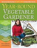 The Yearround Vegetable Gardener How To Grow Your Own Food 365 Days A Year No Matter Where You Live English Edition