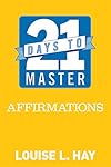 21 Days to Master Affirmations - Louise L. Hay