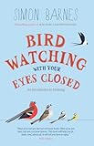 Birdwatching With Your Eyes Closed An Introduction To Birdsong English Edition