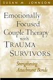 Emotionally Focused Couple Therapy With Trauma Survivors Strengthening Attachment Bonds The Guilford Family Therapy Series English Edition