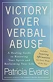 Victory Over Verbal Abuse A Healing Guide To Renewing Your Spirit And Reclaiming Your Life