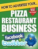 How To Advertise Your Pizza Restaurant Business On Facebook And Twitter How Social Media Could Help Boost Your Business English Edition