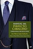 Manual Del Perfecto Caballero Normas Bsicas Del Buen Vestir Spanish Edition