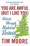 You Are Awful But I Like You Travels Through Unloved Britain English Edition