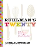 Ruhlmans Twenty 20 Techniques 100 Recipes A Cooks Manifesto