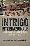 Intrigo Internazionale Perch La Guerra In Italia Le Verit Che Non Si Sono Mai Potute Dire Italian Edition
