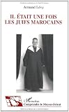 Il Tait Une Fois Les Juifs Marocains Tmoignage Et Histoire De La Vie Quotidienne Comprendre Le Moyenorient