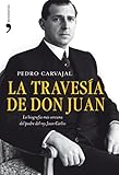 La Travesa De Don Juan La Biografa Ms Cercana Del Padre Del Rey Juan Carlos Fuera De Coleccin N 1 Spanish Edition