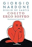 Cogito Ergo Soffro Quando Pensare Troppo Fa Male Italian Edition
