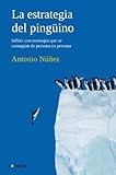 La Estrategia Del Pingino Influir Con Mensajes Que Se Contagian De Persona En Persona Spanish Edition