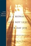 How To Be A Monastic And Not Leave Your Day Job An Invitation To Oblate Life Voices From The Monastery English Edition